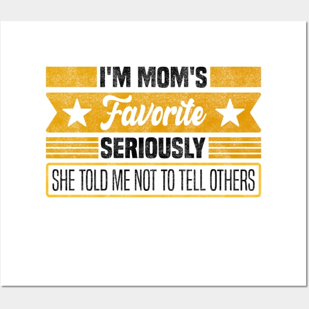 Funny Mom's Secret Favorite, Mother's Day - Seriously, She Told Me Not to Tell Others Wall Art by BenTee